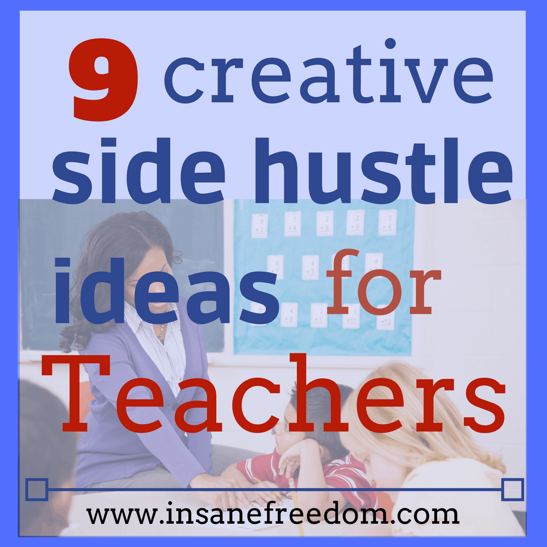 9 creative side hustle ideas for teachers, extra money and income