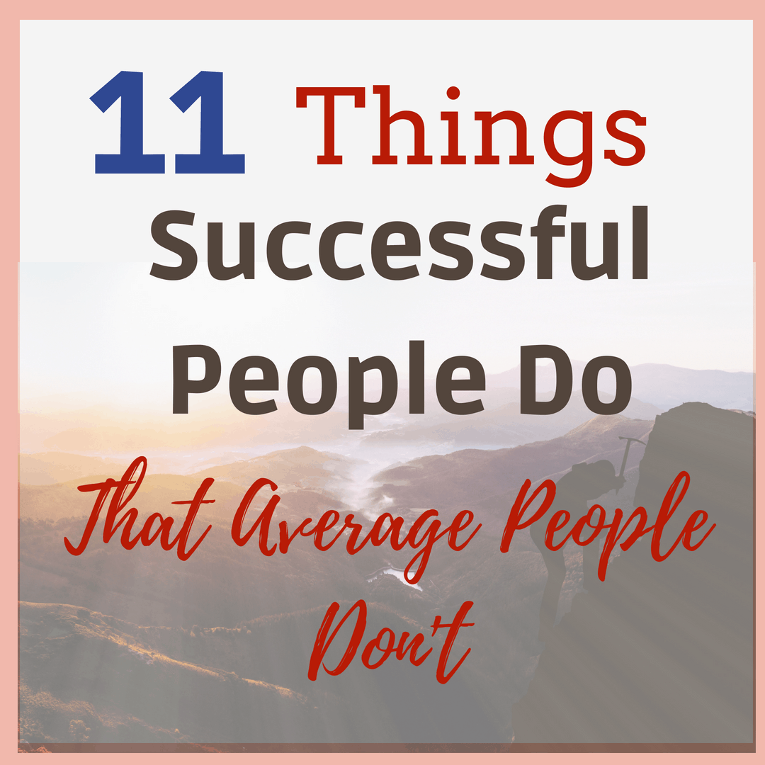 11 Things Successful People Do That Average People Don't