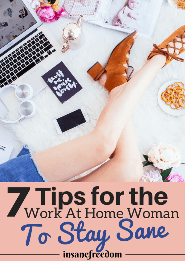 Are you a work at home woman looking for ways to better structure your work? Steal these 7 useful tips on how to stay sane and productive!