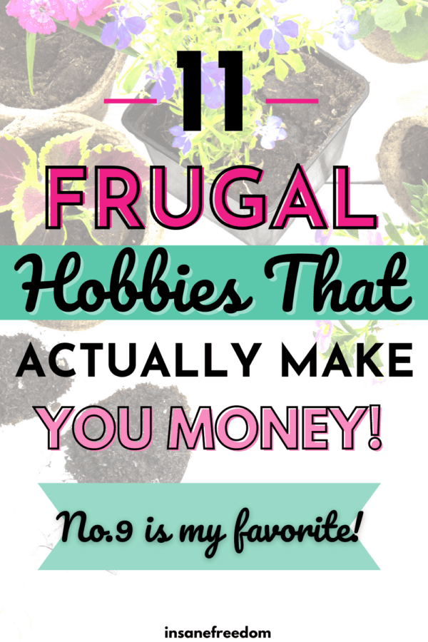 Want to take up frugal hobbies and make money at the same time? Here are 11 frugal hobbies that actually make you money and pay well!